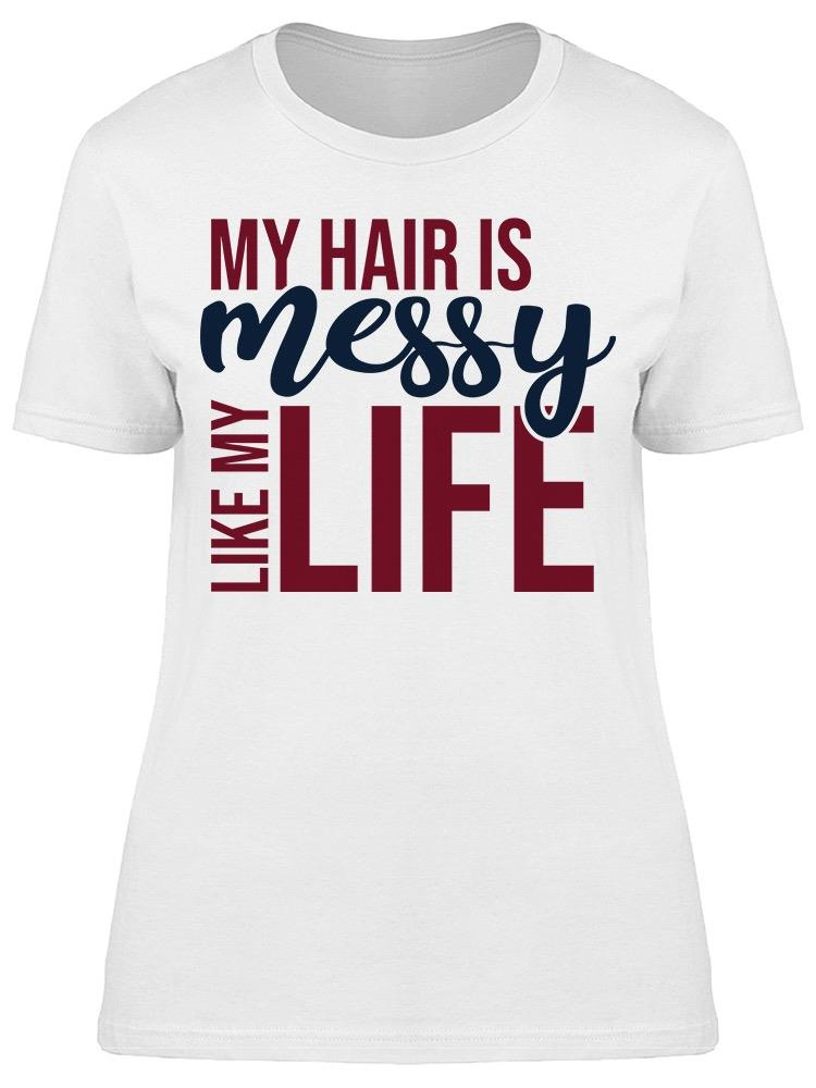 My Hair Is Messy Women's T-shirt