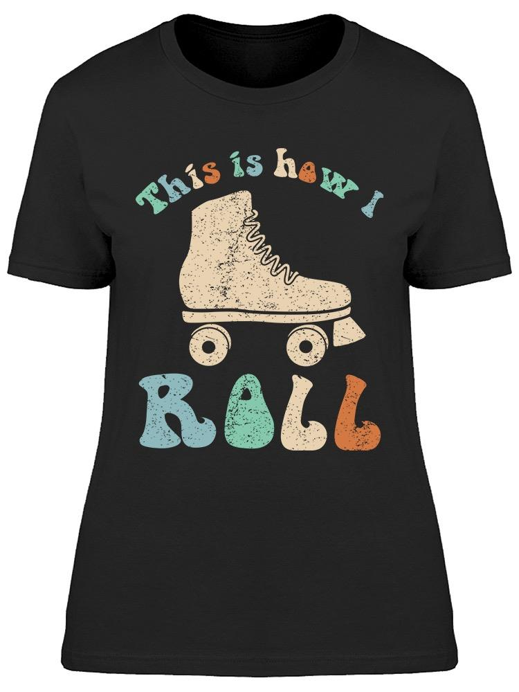 This Is How I Roll Graphic Women's T-shirt