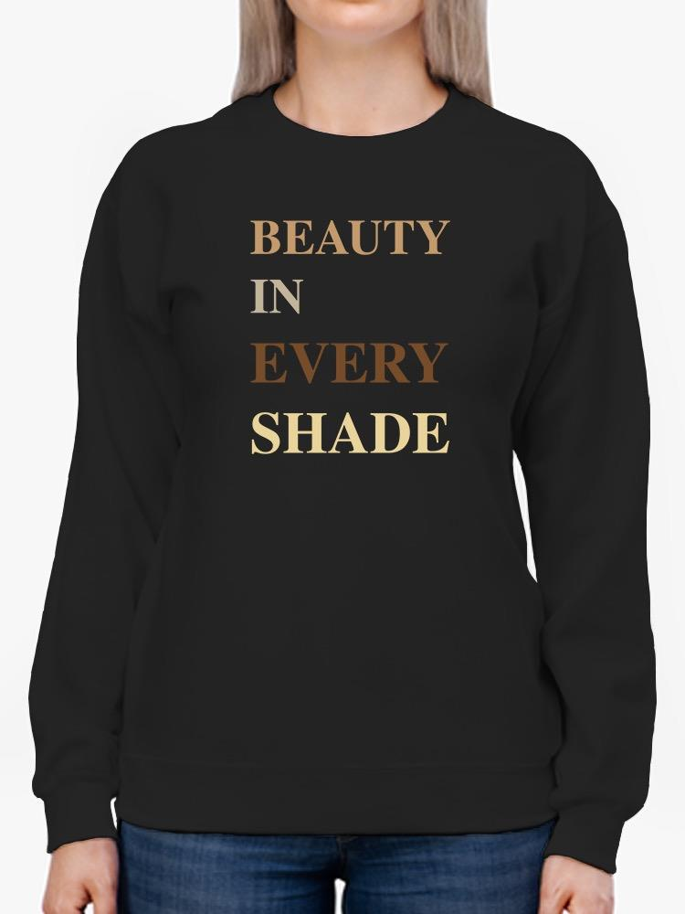 Beauty In Every Shade Sweatshirt -SmartPrintsInk Designs