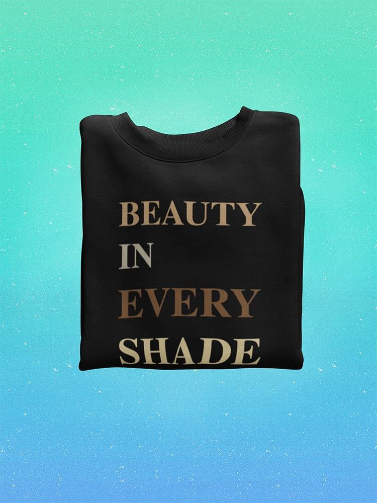 Beauty In Every Shade Sweatshirt -SmartPrintsInk Designs