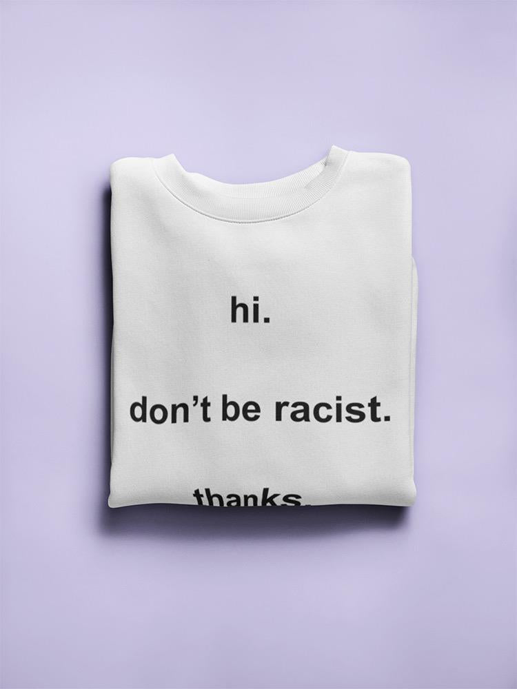 Don't Be Racist. Women's Sweatshirt