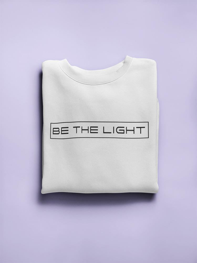 Be The Light Sweatshirt