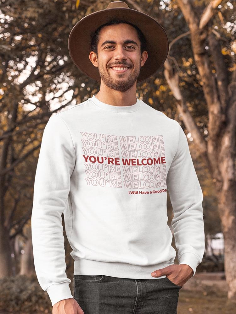 You Are Welcome Sweatshirt Men's -GoatDeals Designs