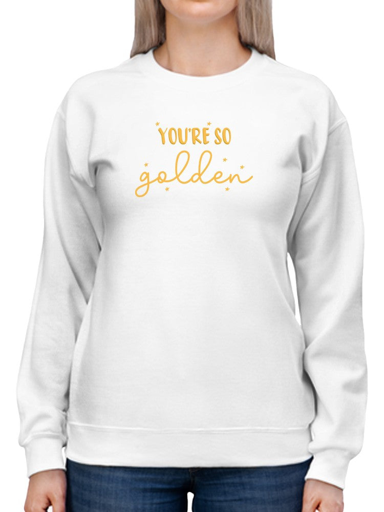 You're So Golden Women's Sweatshirt