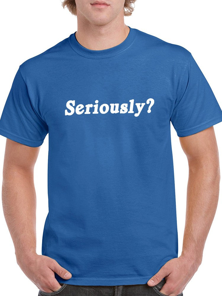 Seriously? Men's T-shirt