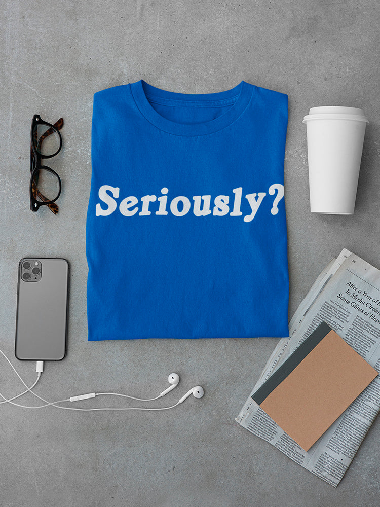 Seriously? Men's T-shirt