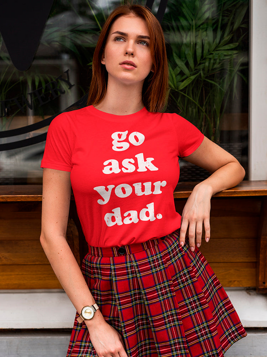 Go Ask Your Dad Design Women's T-shirt