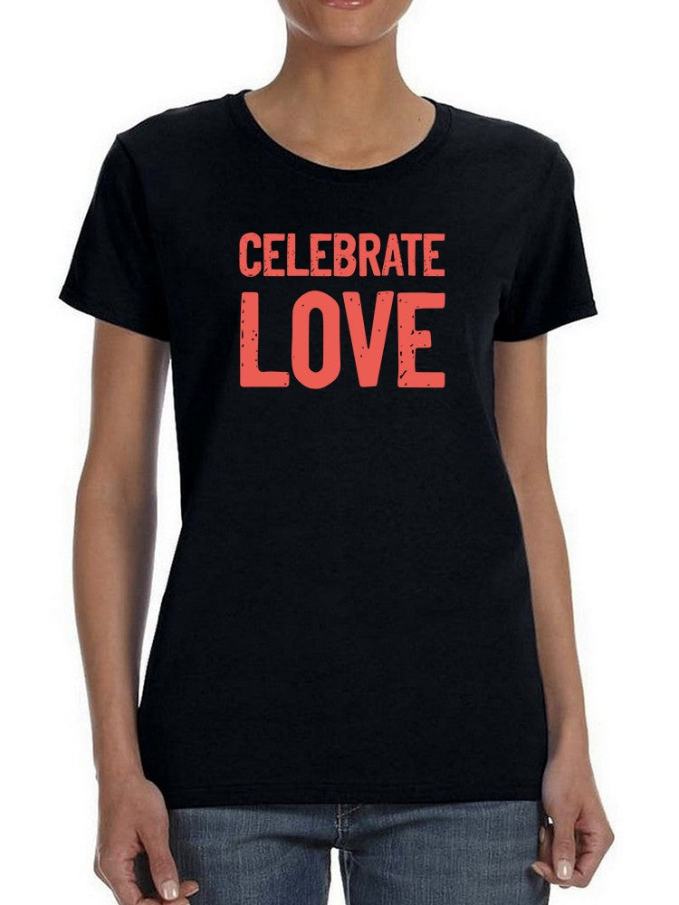 Celebrate Love T-shirt Women's -SmartPrintsInk Designs