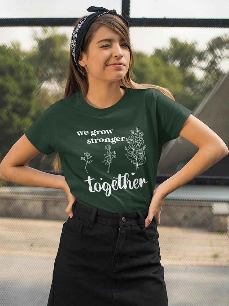 We Grow Stronger Together Tee Women's -SmartPrintsInk Designs