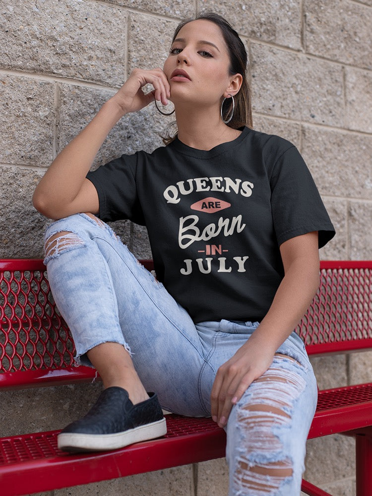 The Queens Are Born In July Women's T-shirt