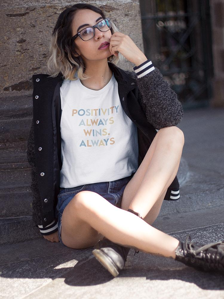 Positivity Wins Always Women's T-shirt