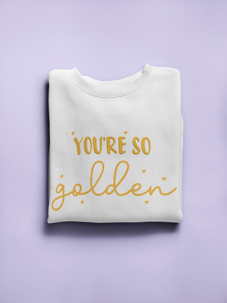 You're So Golden Women's Sweatshirt