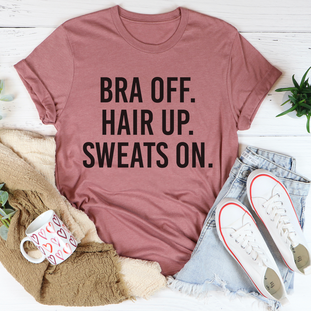 Bra Off Hair Up Sweats On T-Shirt