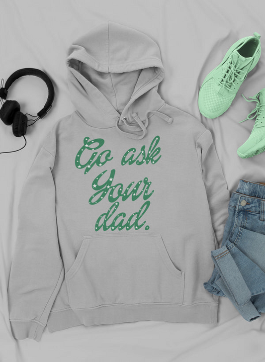 Go Ask Your Dad Hoodie