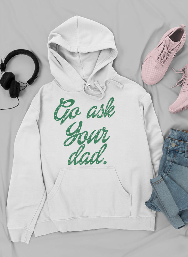 Go Ask Your Dad Hoodie