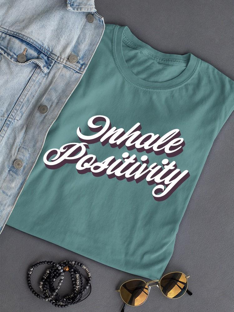 Inhale Positivity Quote T-shirt Color Women's -SelectDesign