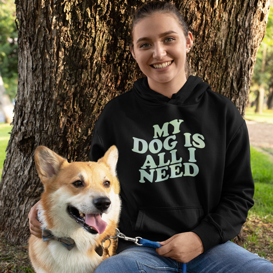 My Dog is All I Need Hoodie