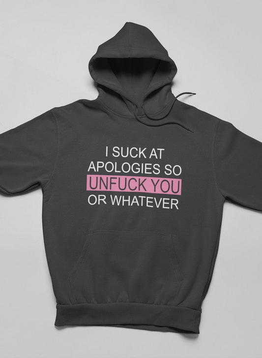 I Suck At Apologies Hoodie